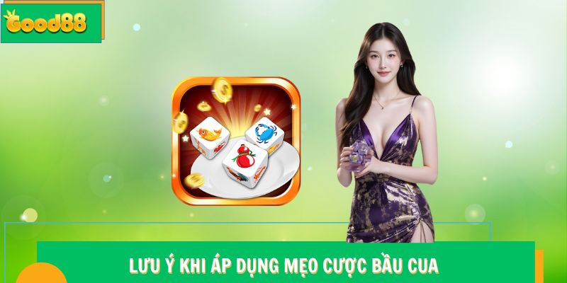 Lưu ý khi áp dụng mẹo cược Bầu Cua Good88